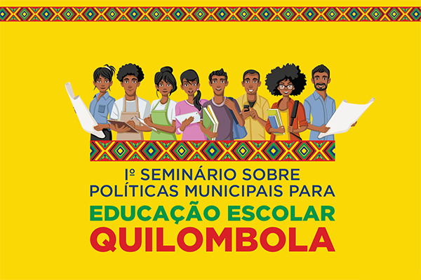 1º Seminário sobre Políticas Municipais para Educação Escolar Quilombola