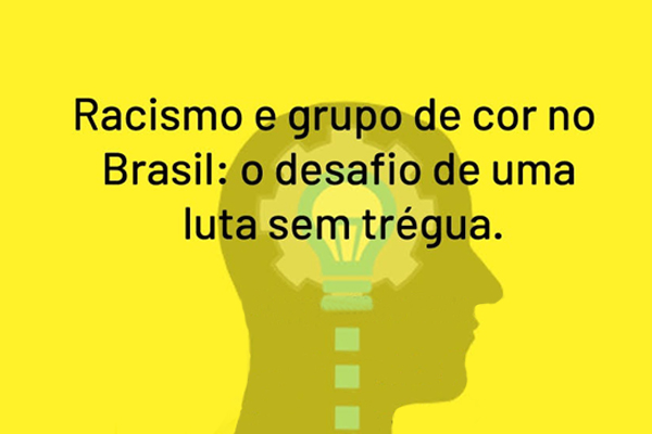 Palestra “Racismo e grupo de cor no Brasil: o desafio de uma luta sem trégua”