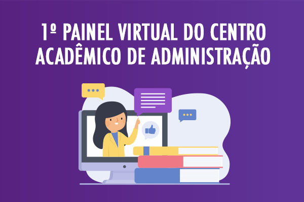 1° Painel Virtual do Centro Acadêmico de Administração Maria Auxiliadora Cordeiro