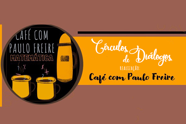 Café com Paulo Freire - Círculos de Diálogos