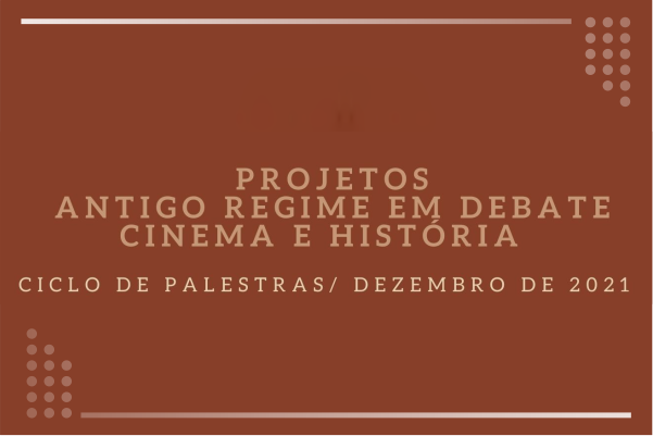 Ciclo de Palestras dos projetos de extensão “Antigo Regime em debate” e “Cinema e História”