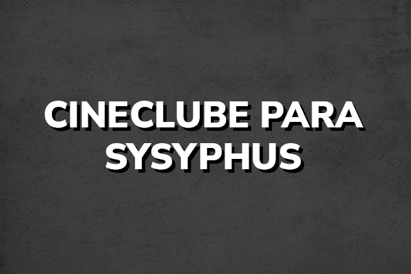 Sessão de estreia do Cineclube para Sysyphus