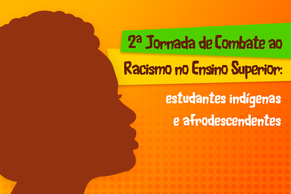 2ª Jornada de Combate ao Racismo no Ensino Superior: estudantes indígenas e afrodescendentes