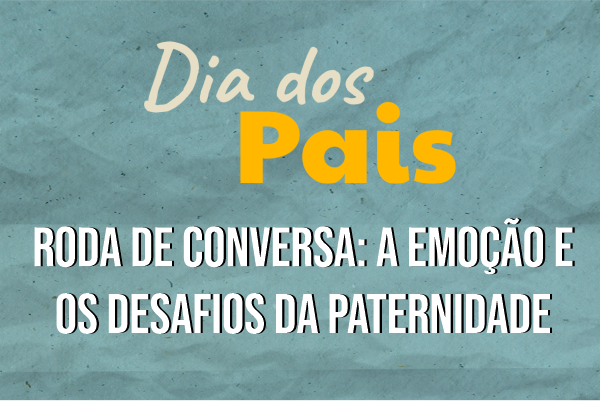 Roda de conversa “Emoções e Desafios da Paternidade”