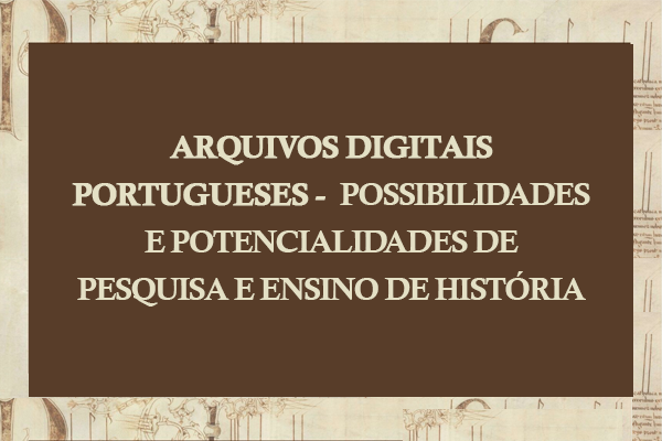 Curso "Arquivos digitais portugueses -possibilidades e potencialidades de pesquisa e ensino de história"
