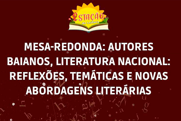 “Mesa-redonda autores baianos, literatura nacional: reflexões, temáticas e novas abordagens literárias”