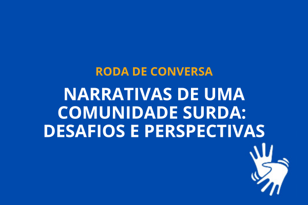 Roda de conversa “Narrativas de uma comunidade surda: desafios e perspectivas”