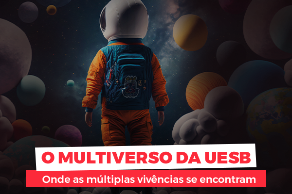 O multiverso da Uesb: as vivências na Universidade