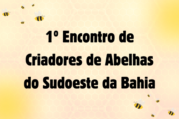 1º Encontro de criadores de abelhas do Sudoeste da Bahia