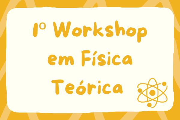 “1º Workshop em Física Teórica do Sudoeste da Bahia”