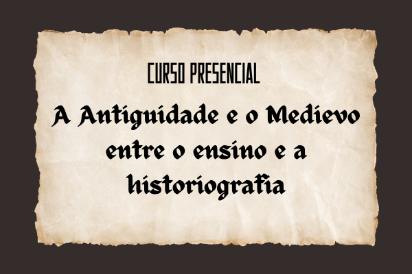 Curso "Antiguidade e o Medievo: entre o ensino e a Historiografia”