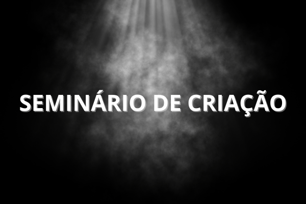 Seminário de Criação dos cursos de Teatro e Dança