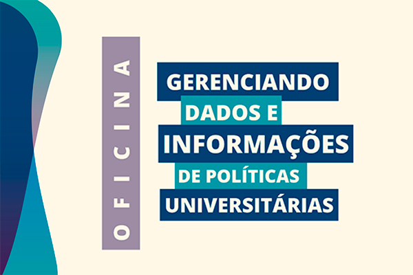 Oficina “Gerenciamento de dados e informações de políticas universitárias”