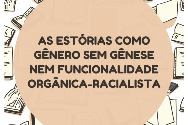 Palestra "As estórias como gênero sem gênese nem funcionalidade orgânica-racialista"