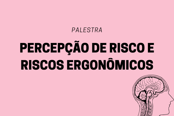 Palestra "Percepção de Risco e Riscos Ergonômicos"