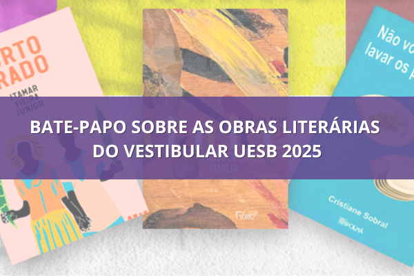 Bate-papo sobre as obras literárias do Vestibular Uesb 2025