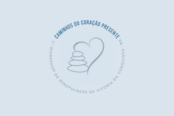 1º Workshop de Mindfulness de Vitória da Conquista: caminhos do coração presente