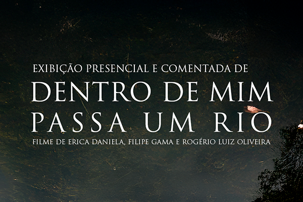 Exibição do curta-metragem “Dentro de mim passa um rio"