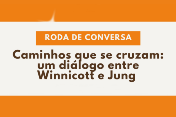 Roda de conversa “Caminhos que se cruzam: um diálogo entre Winnicott e Jung”