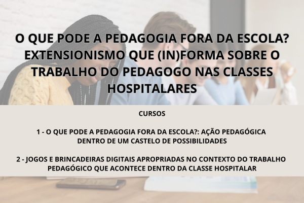 Cursos do projeto “O que pode a pedagogia fora da escola?