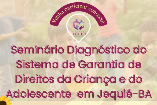 Seminário Diagnóstico do Sistema de Garantia de Direitos da Criança e do Adolescente em Jequié