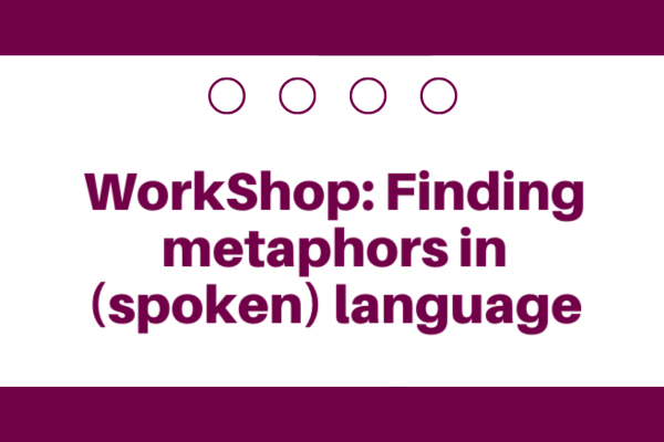 Workshop "Finding Metaphors in (Spoken) Language”