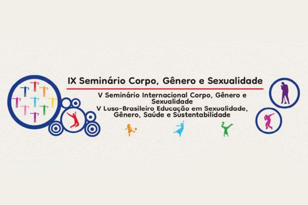“9º Seminário Corpo, Gênero e Sexualidade”, “5º Seminário Internacional Corpo, Gênero e Sexualidade” e o “5º Luso-Brasileiro Educação em Sexualidade, Gênero, Saúde e Sustentabilidade"