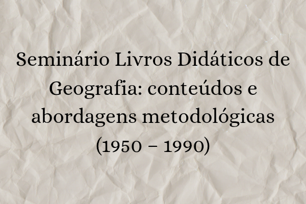 Livros Didáticos de Geografia: conteúdos e abordagens metodológicas (1950–1990)