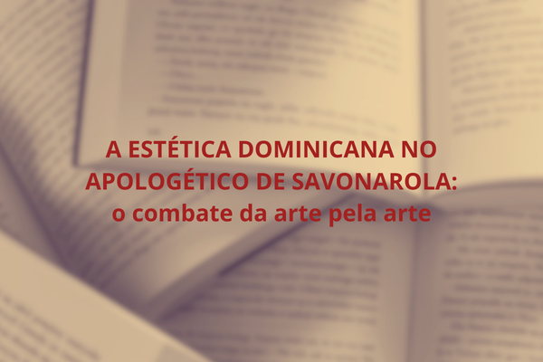 Palestra "A estética dominicana no apologetico de Savonarola: o combate da arte pela arte"