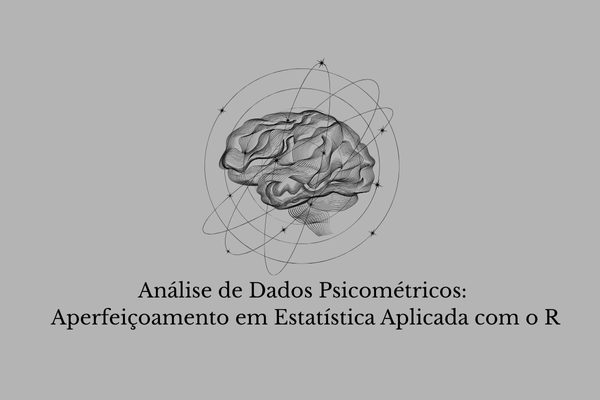 Análise de Dados Psicométricos: Aperfeiçoamento em Estatística Aplicada com o R