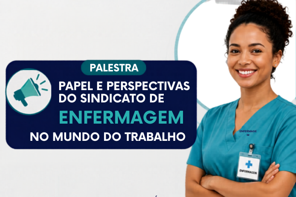 Papel e perspectivas do Sindicato de Enfermagem no mundo do trabalho