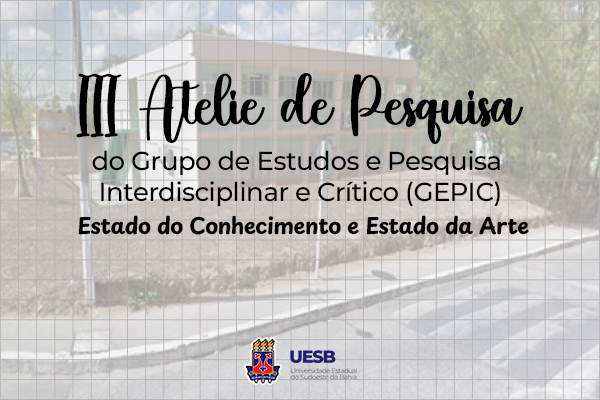 3º Ateliê de Pesquisa do Grupo de Estudos e Pesquisa Interdisciplinar e Crítico