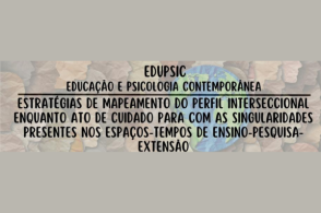 Curso: Estratégias de mapeamento do perfil interseccional enquanto ato de cuidado para com as singularidades presentes nos espaços-tempos de ensino-pesquisa-extensão