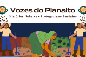 "Vozes do Planalto: histórias, saberes e protagonismo feminino"